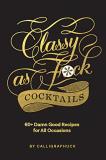 Calligraphuck Classy As Fuck Cocktails 60+ Damn Good Recipes For All Occasions 