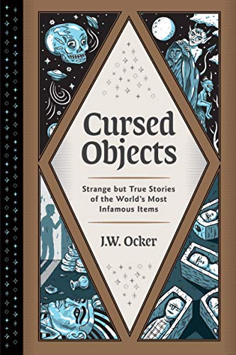 J. W. Ocker/Cursed Objects@ Strange But True Stories of the World's Most Infa