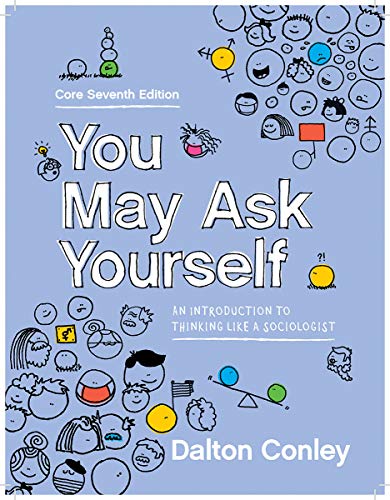 Dalton Conley You May Ask Yourself An Introduction To Thinking Like A Sociologist [w 0007 Edition;core Seventh 