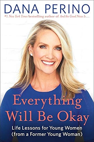 Dana Perino/Everything Will Be Okay@ Life Lessons for Young Women (from a Former Young