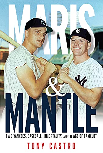 Tony Castro/Maris & Mantle@ Two Yankees, Baseball Immortality, and the Age of