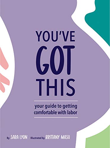 Sara Lyon You've Got This Your Guide To Getting Comfortable With Labor 