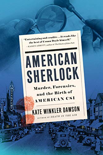 Kate Winkler Dawson/American Sherlock@Murder, Forensics, and the Birth of American Csi