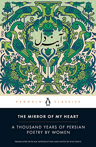 Dick Davis The Mirror Of My Heart A Thousand Years Of Persian Poetry By Women 