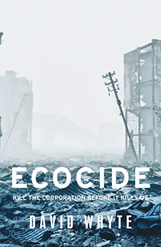 David Whyte/Ecocide@ Kill the Corporation Before It Kills Us