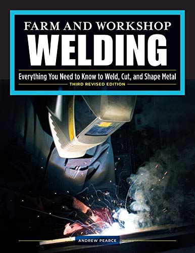 Andrew Pearce/Farm and Workshop Welding, Third Revised Edition@ Everything You Need to Know to Weld, Cut, and Sha@0003 EDITION;Revised