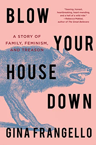 Gina Frangello/Blow Your House Down@A Story of Family, Feminism, and Treason