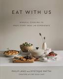 Philip Lago Eat With Us Mindful Recipes To Make Every Meal An Experience 