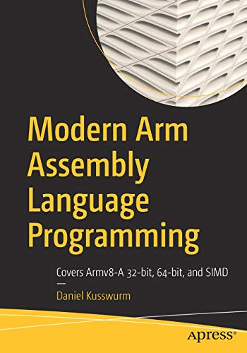 Daniel Kusswurm/Modern Arm Assembly Language Programming@ Covers Armv8-A 32-Bit, 64-Bit, and Simd