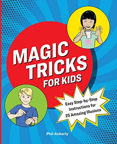 Phil Ackerly/Magic Tricks for Kids@ Easy Step-By-Step Instructions for 25 Amazing Ill