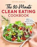 Kathy Siegel The 30 Minute Clean Eating Cookbook 115 Easy Whole Food Recipes 