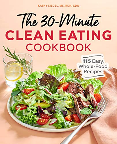 Kathy Siegel The 30 Minute Clean Eating Cookbook 115 Easy Whole Food Recipes 