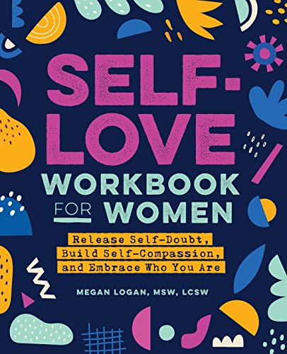 Logan,Megan,MSW Lcsw/Self-Love Workbook for Women@ Release Self-Doubt, Build Self-Compassion, and Em