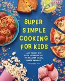 Jodi Danen Super Simple Cooking For Kids Learn To Cook With 50 Fun And Easy Recipes For Br 