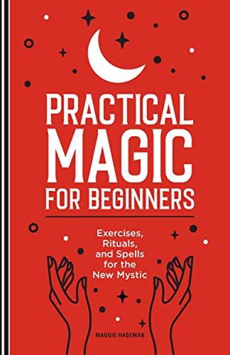 Maggie Haseman/Practical Magic for Beginners@ Exercises, Rituals, and Spells for the New Mystic