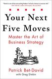 Patrick Bet David Your Next Five Moves Master The Art Of Business Strategy 