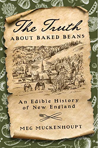 Meg Muckenhoupt/The Truth about Baked Beans@An Edible History of New England
