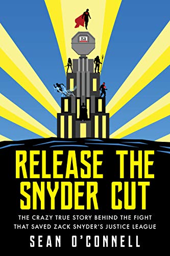 Sean O'Connell/Release the Snyder Cut@ The Crazy True Story Behind the Fight That Saved