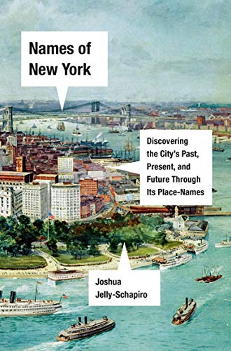 Joshua Jelly-Schapiro/Names of New York@ Discovering the City's Past, Present, and Future