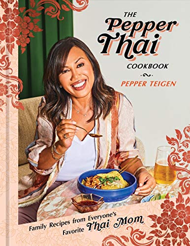 Pepper Teigen The Pepper Thai Cookbook Family Recipes From Everyone's Favorite Thai Mom 