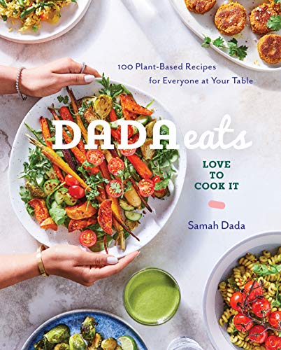 Samah Dada Dada Eats Love To Cook It 100 Plant Based Recipes For Everyone At Your Tabl 