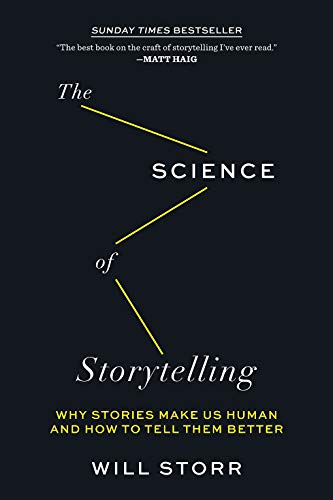 Will Storr The Science Of Storytelling Why Stories Make Us Human And How To Tell Them Be 