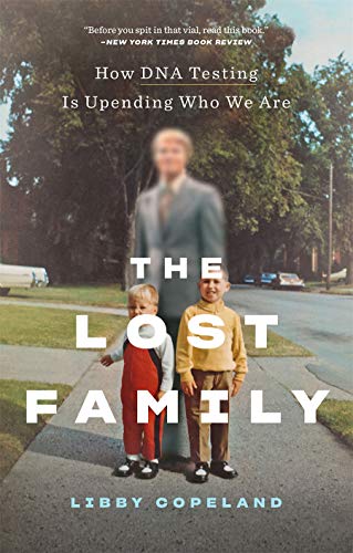 Libby Copeland/The Lost Family@ How DNA Testing Is Upending Who We Are