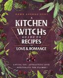 Dawn Aurora Hunt A Kitchen Witch's Guide To Recipes For Love & Roma Loving You * Attracting Love * Rekindling The Fla 