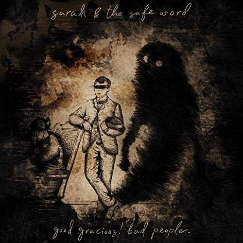 Sarah & the Safe Word/Good Gracious! Bad People.