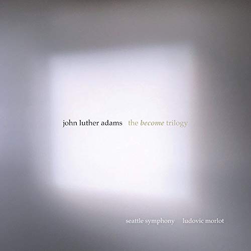 Adams / Seattle Symphony / Mor/Become Trilogy