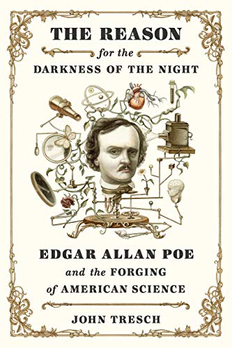 John Tresch/The Reason for the Darkness of the Night@Edgar Allan Poe and the Forging of American Scien