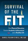 Daniel Fulham O'neill Survival Of The Fit How Physical Education Ensures Academic Achieveme 