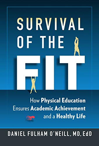 Daniel Fulham O'neill Survival Of The Fit How Physical Education Ensures Academic Achieveme 