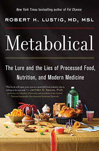Robert H. Lustig Metabolical The Lure And The Lies Of Processed Food Nutritio 