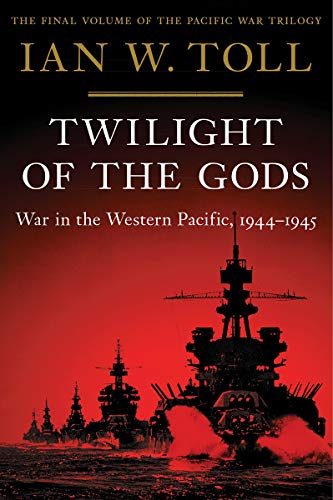 Ian W. Toll/Twilight of the Gods@War in the Western Pacific, 1944-1945