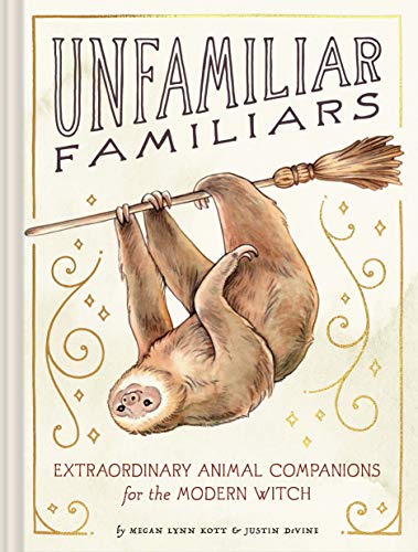 Megan Lynn Kott/Unfamiliar Familiars@ Extraordinary Animal Companions for the Modern Wi