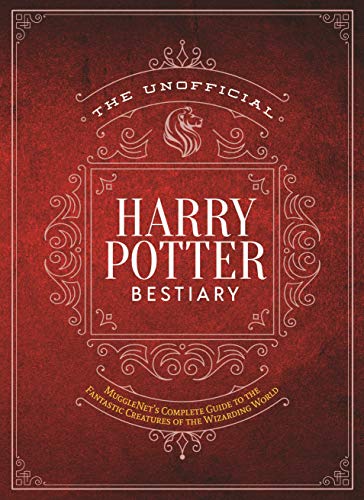 The Editors of Mugglenet/The Unofficial Harry Potter Bestiary@ Mugglenet's Complete Guide to the Fantastic Creat