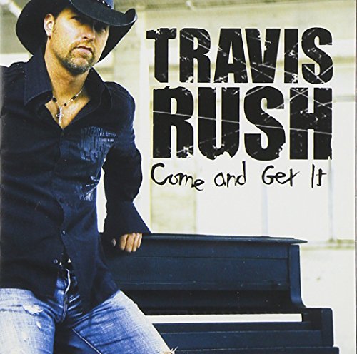 Travis Rush/Come & Get It