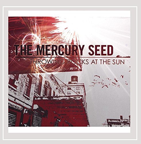 Mercury Seed/Throwing Rocks At The Sun