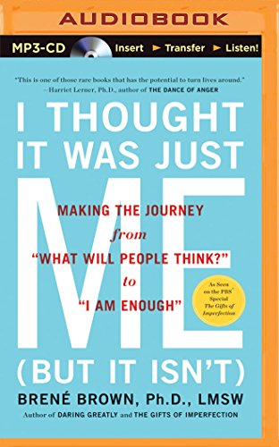 Brene Brown/I Thought It Was Just Me (But It Isn't)@ Making the Journey from "What Will People Think?"@ MP3 CD