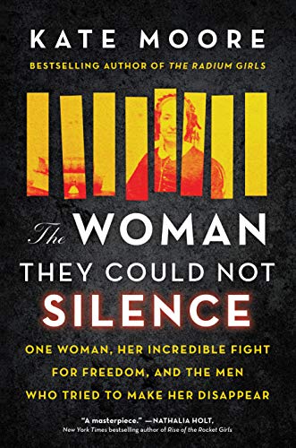 Kate Moore/The Woman They Could Not Silence@ One Woman, Her Incredible Fight for Freedom, and