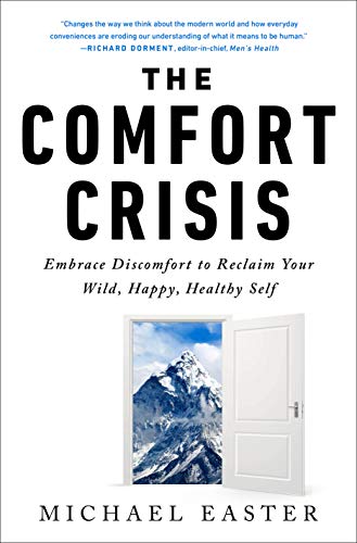 Michael Easter The Comfort Crisis Embrace Discomfort To Reclaim Your Wild Happy H 