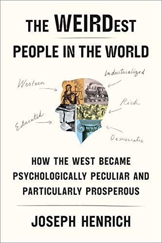 Joseph Henrich The Weirdest People In The World How The West Became Psychologically Peculiar And 