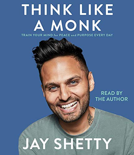Jay Shetty/Think Like a Monk@ Train Your Mind for Peace and Purpose Every Day