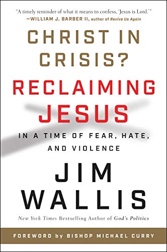 Jim Wallis/Christ in Crisis?@Reclaiming Jesus in a Time of Fear, Hate, and Vio