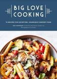 Joey Campanaro Big Love Cooking 75 Recipes For Satisfying Shareable Comfort Food 