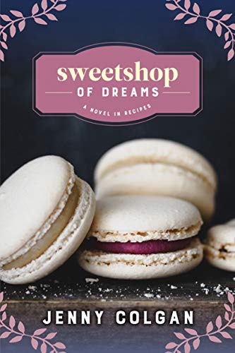 Jenny Colgan/Sweetshop of Dreams@ A Novel in Recipes