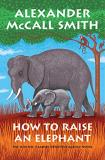Alexander Mccall Smith How To Raise An Elephant Large Print 