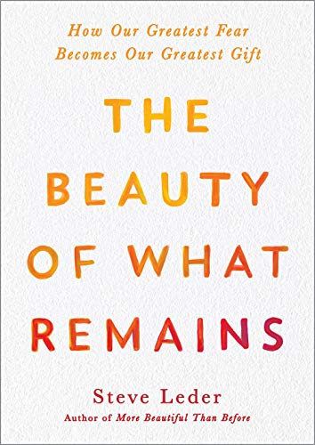 Steve Leder/The Beauty of What Remains@How Our Greatest Fear Becomes Our Greatest Gift