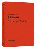 Sam Sifton The New York Times Cooking No Recipe Recipes [a Cookbook] 